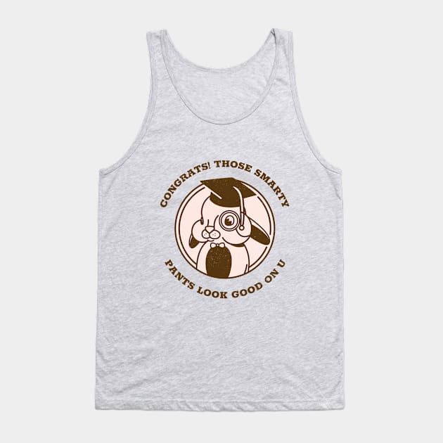 CONGRATS THOSE SMARTY PANTS LOOK GOOD ON U Tank Top by TheAwesomeShop